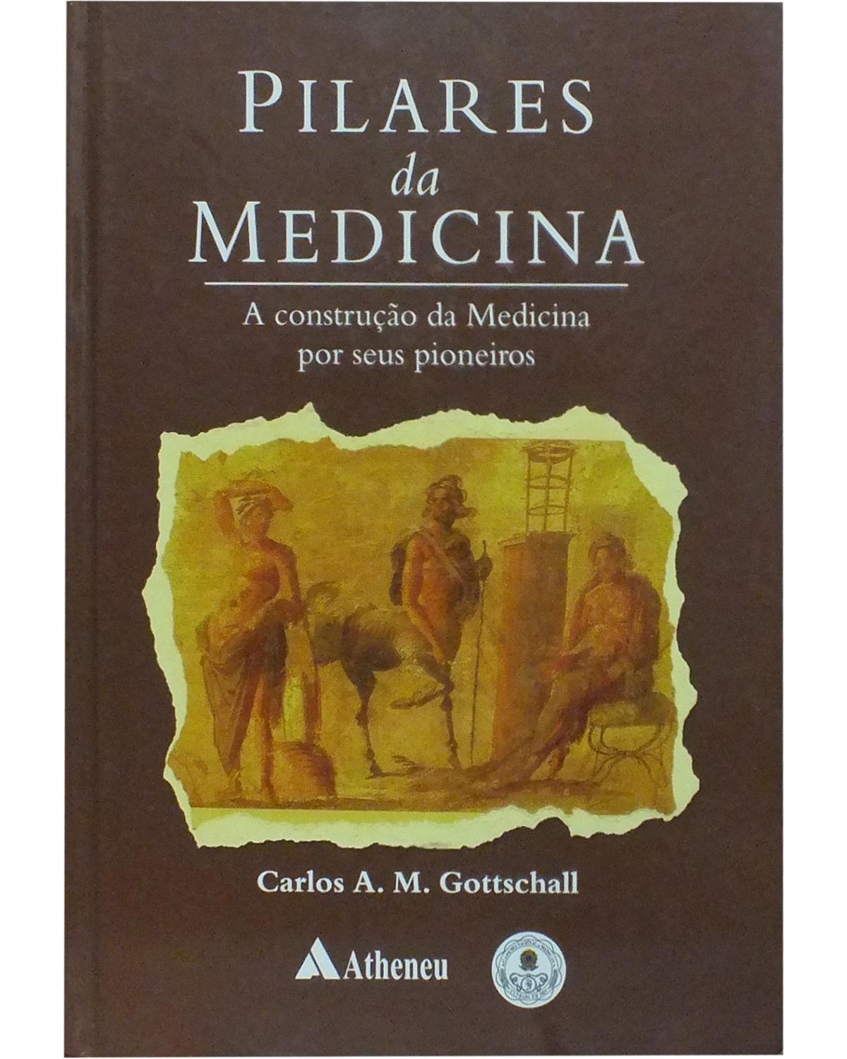 Pilares da medicina - a construção da medicina por seus pioneiros - 1ª Edição | 2008