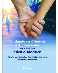Cuidando de crianças e adolescentes sob o olhar da ética e bioética - 1ª Edição | 2008