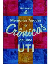 Memórias agudas e crônicas de uma UTI - 1ª Edição | 2002