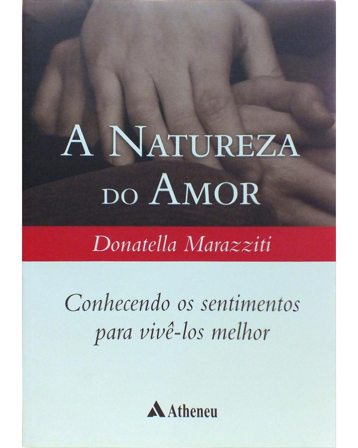 A natureza do amor: Conhecendo os sentimentos para vivê-los melhor - 1ª Edição | 2007