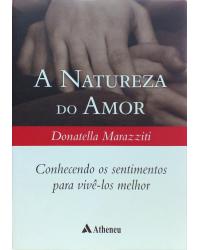 A natureza do amor - conhecendo os sentimentos para vivê-los melhor - 1ª Edição | 2007