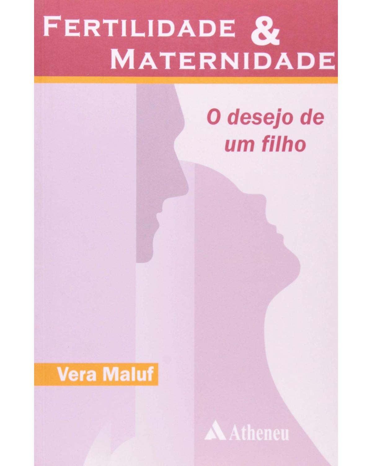 Fertilidade e maternidade - o desejo de um filho - 1ª Edição | 2007