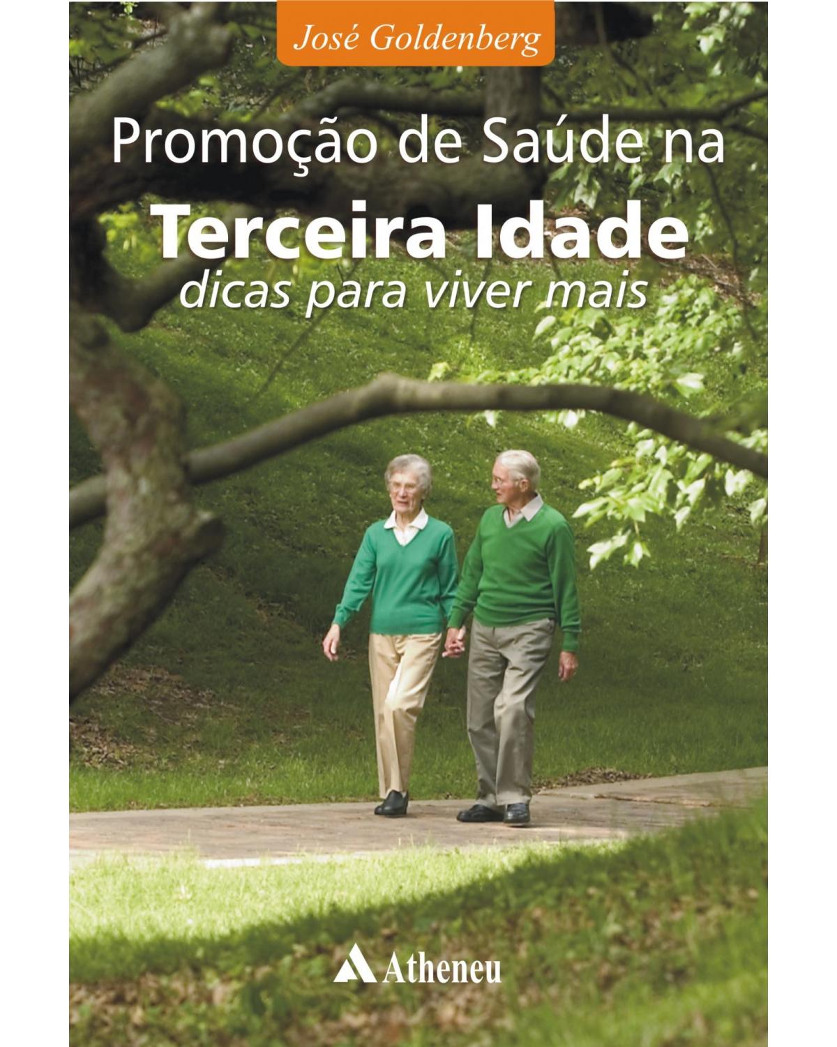 Promoção de saúde na terceira idade: Dicas para viver mais - 1ª Edição | 2008