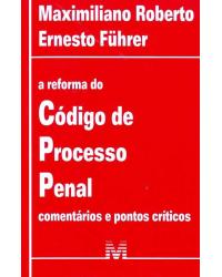 A reforma do código de processo penal: Comentários e pontos críticos - 1ª Edição