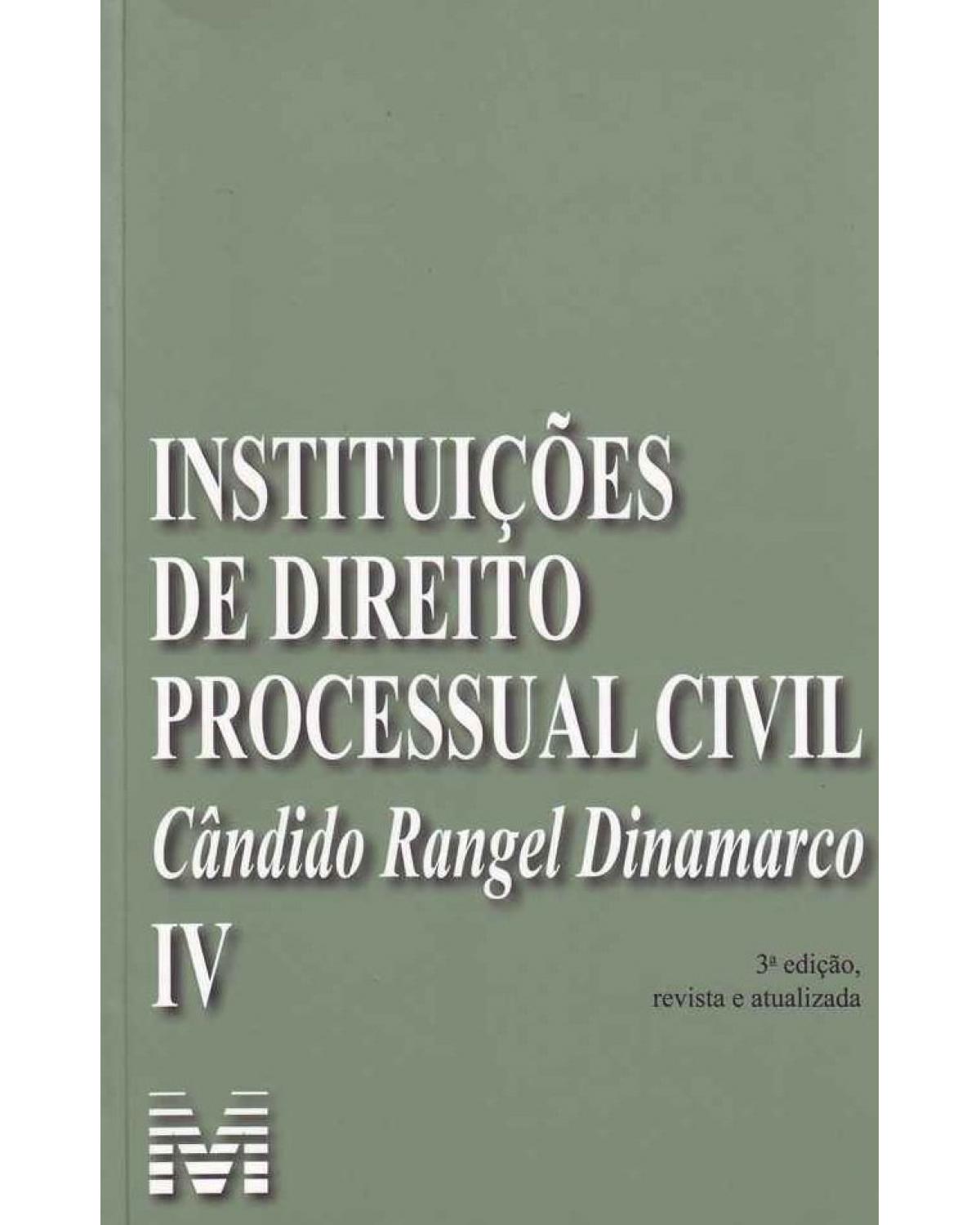 Instituições de direito processual civil - Volume IV - 3ª Edição