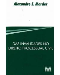 Das invalidades no direito processual civil - 1ª Edição