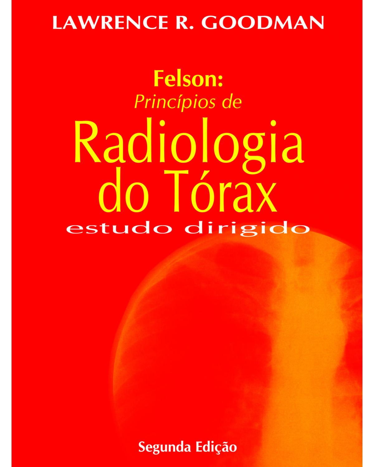 Felson - Princípios de radiologia do tórax - estudo dirigido - 2ª Edição | 2013