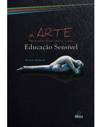 A arte tecendo fios para uma educação sensível - 1ª Edição | 2020