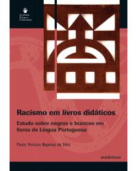 Racismo em livros didáticos - Estudo sobre negros e brancos em livros de língua portuguesa - 1ª Edição | 2008