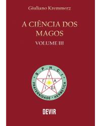 A ciência dos magos - Volume 3:  - 1ª Edição | 2017