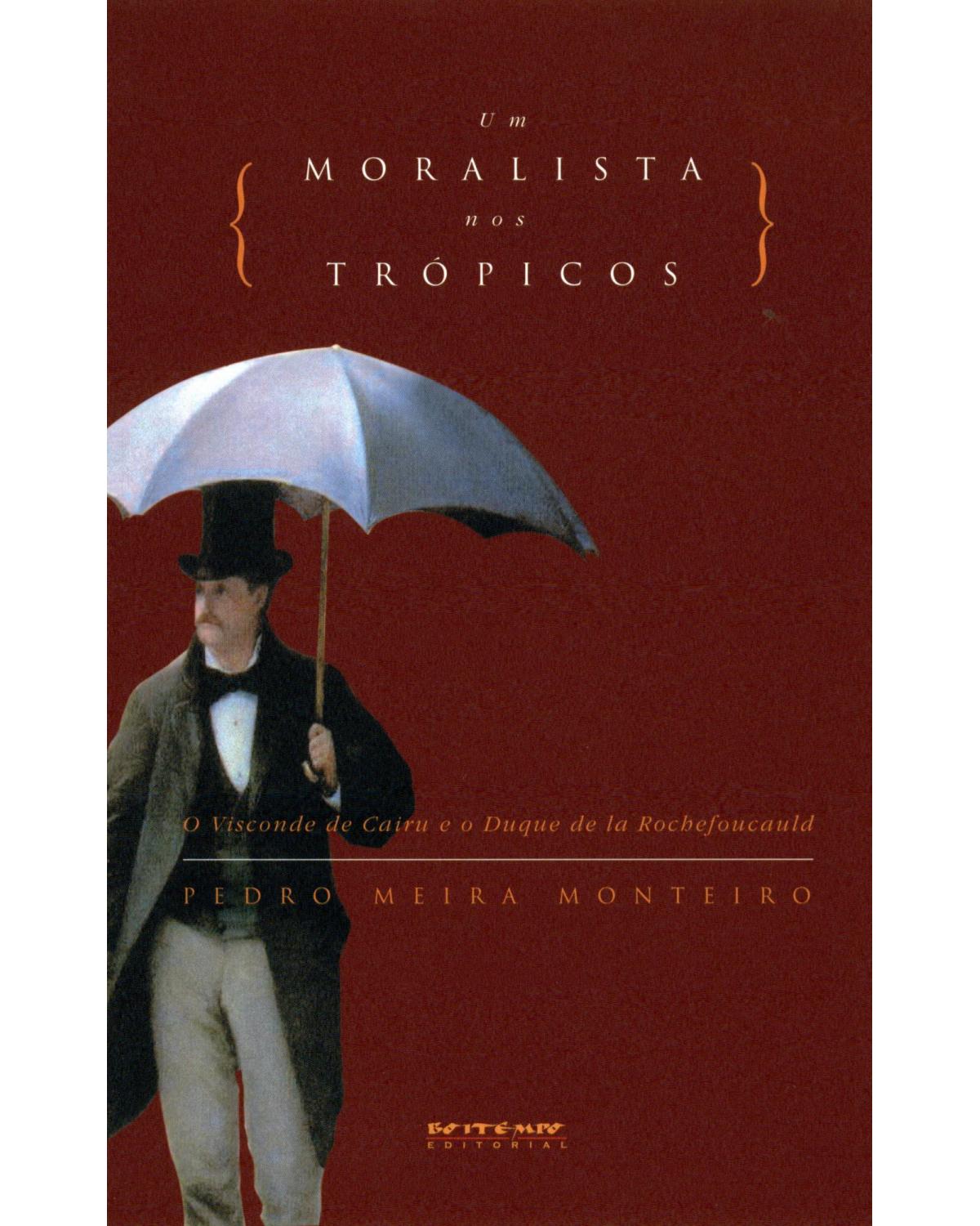 Um moralista nos trópicos - o visconde de cairu e o duque de la rochefoucauld - 1ª Edição | 2004