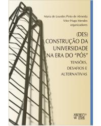 (Des)construção da universidade na era do “pós” - tensões, desafios e alternativas - 1ª Edição | 2010