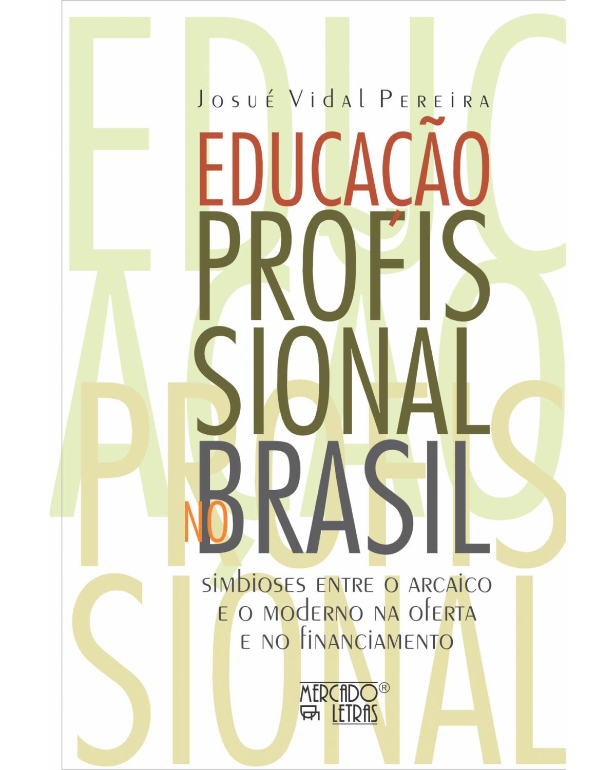Educação profissional no Brasil - simbioses entre o arcaico e o moderno na oferta e no financiamento - 1ª Edição | 2022