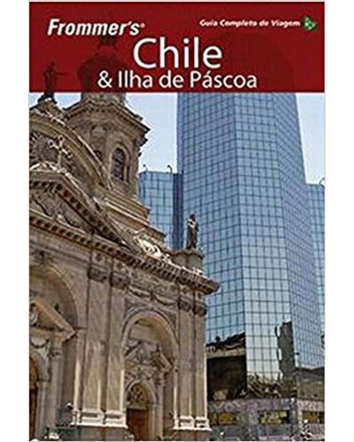 Frommer's - Chile e Ilha de Páscoa - guia completo de viagem - 1ª Edição | 2009