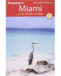 Frommer's - Miami, sul da Flórida e as Keys - 6ª Edição | 2011