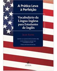 A prática leva à perfeição - vocabulário da língua inglesa para estudantes de inglês - 1ª Edição | 2012