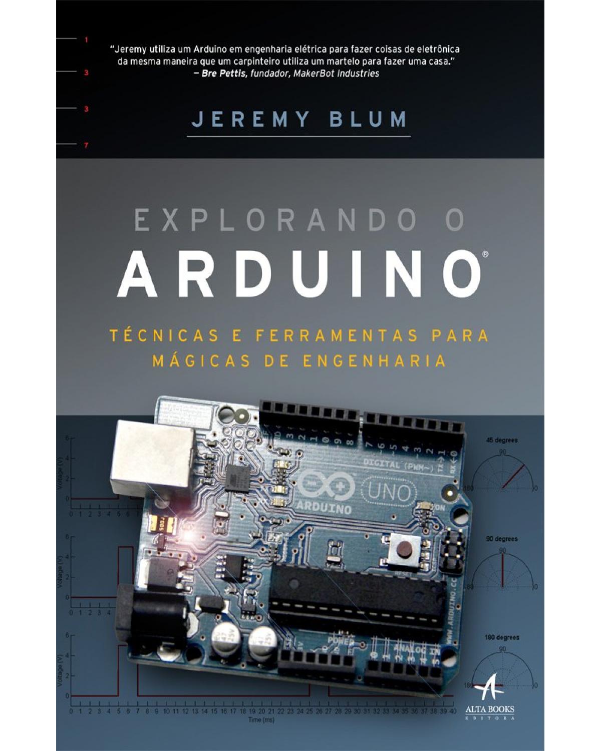 Explorando o Arduino - técnicas e ferramentas para mágicas de engenharia - 1ª Edição | 2016
