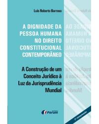 A dignidade da pessoa humana no direito constitucional contemporâneo - 1ª Edição