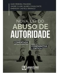Nova lei do abuso de autoridade: Comentada artigo por artigo - Análise comparativa e crítica - 1ª Edição