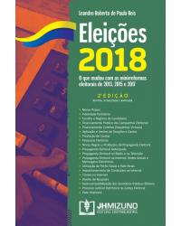 Eleições 2018: O que mudou com as minirreformas eleitorais de 2013, 2015 e 2017 - 2ª Edição