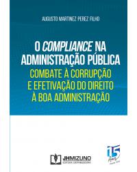 O compliance na administração pública: Combate à corrupção e efetivação do direito à boa administração - 1ª Edição