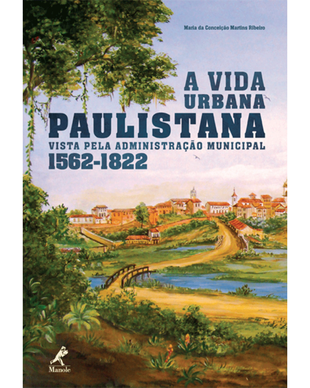 A vida urbana paulistana vista pela administração municipal 1562-1822 - 1ª Edição | 2011