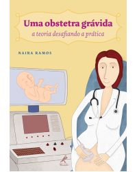 Uma obstetra grávida - A teoria desafiando a prática - 1ª Edição | 2013