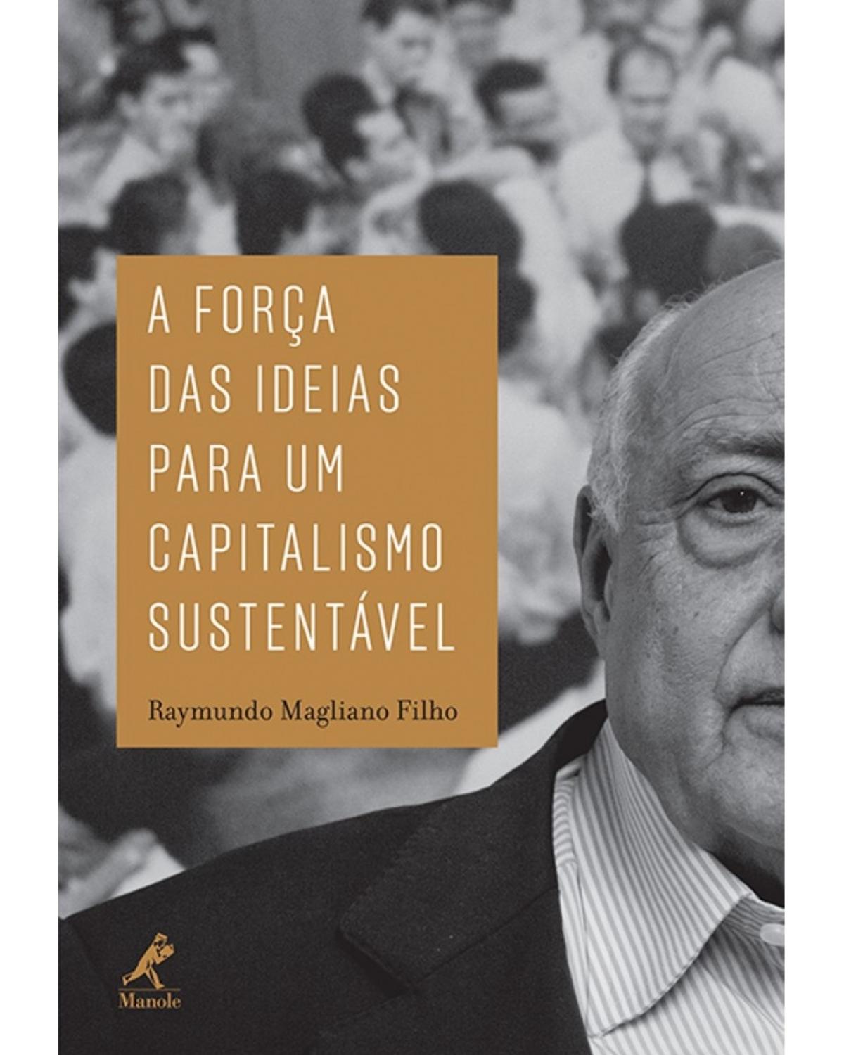 A força das ideias para um capitalismo sustentável - 1ª Edição | 2014