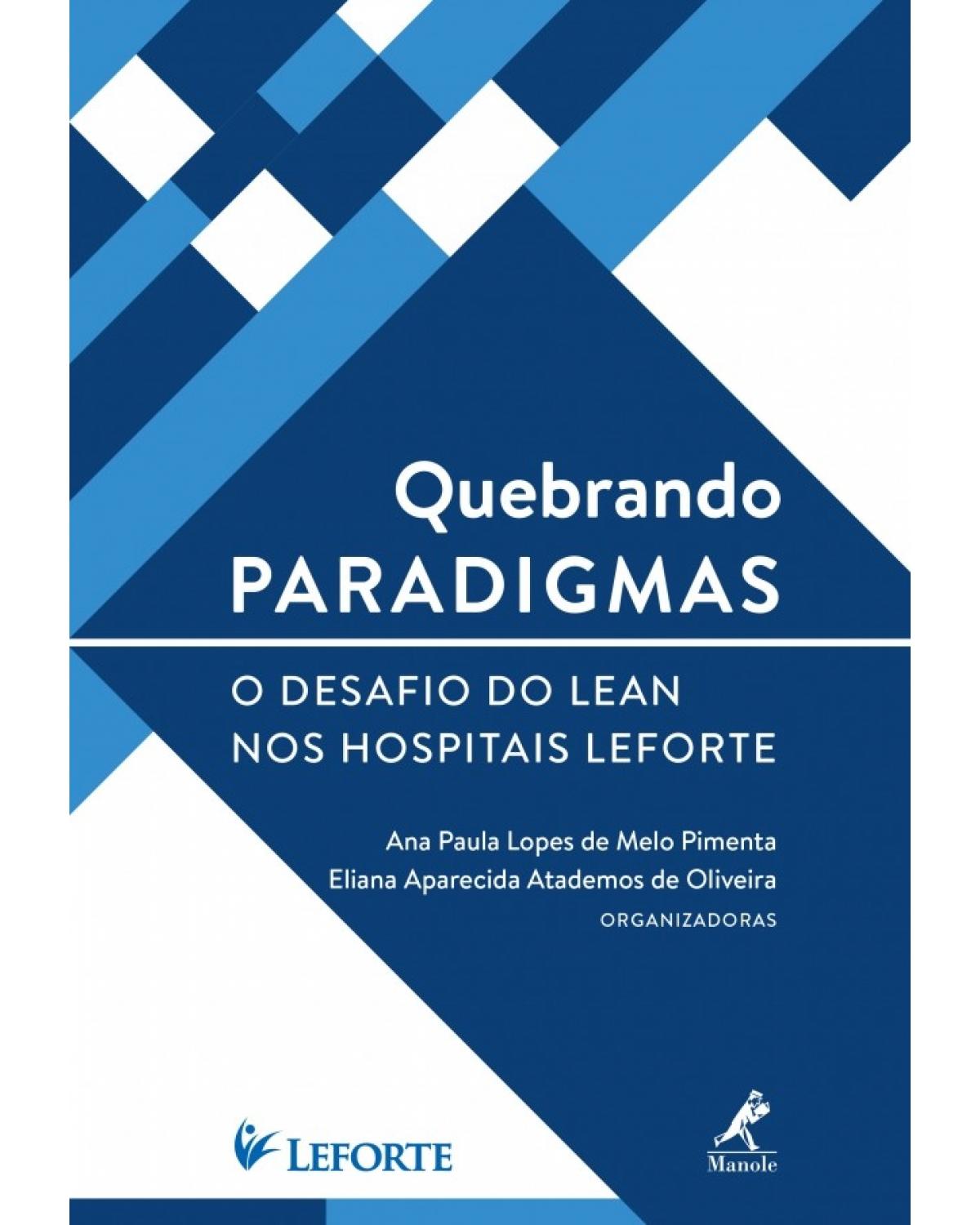Quebrando paradigmas - O desafio do lean nos hospitais Leforte - 1ª Edição | 2017