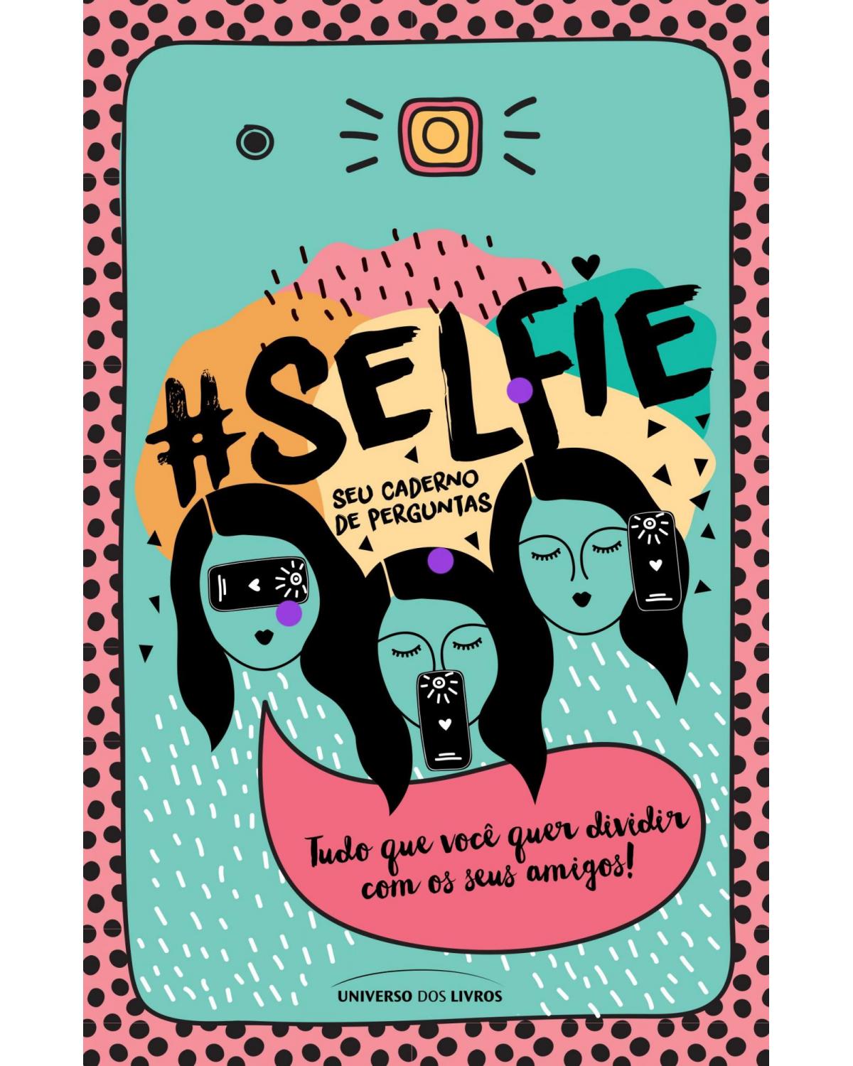 #Selfie - Seu caderno de perguntas - tudo que você quer dividir com os seus amigos - 1ª Edição | 2015