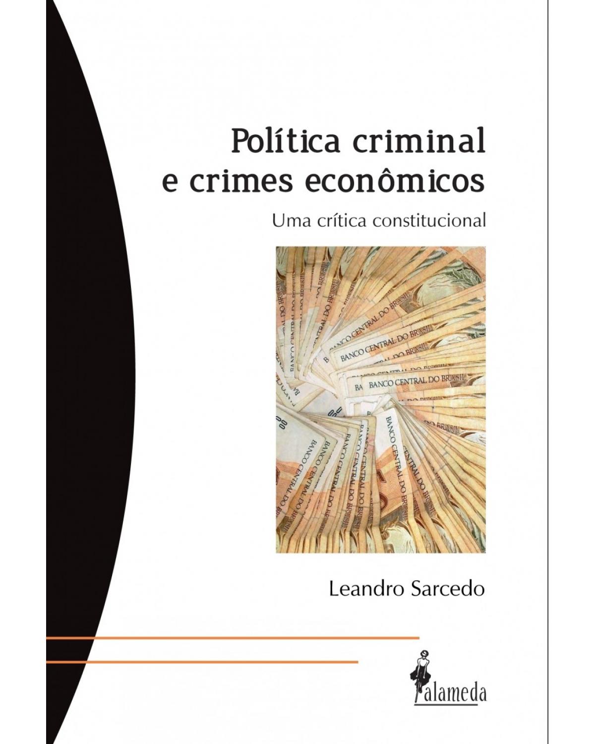 Política criminal e crimes econômicos - uma crítica constitucional - 1ª Edição | 2012