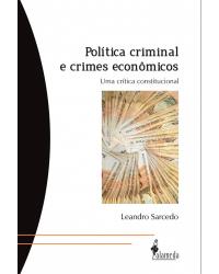 Política criminal e crimes econômicos - uma crítica constitucional - 1ª Edição | 2012