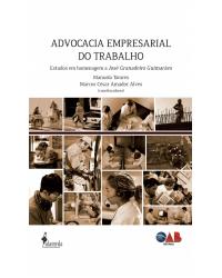 Advocacia empresarial do trabalho - estudos em homenagem a José Granadeiro Guimarães - 1ª Edição | 2012
