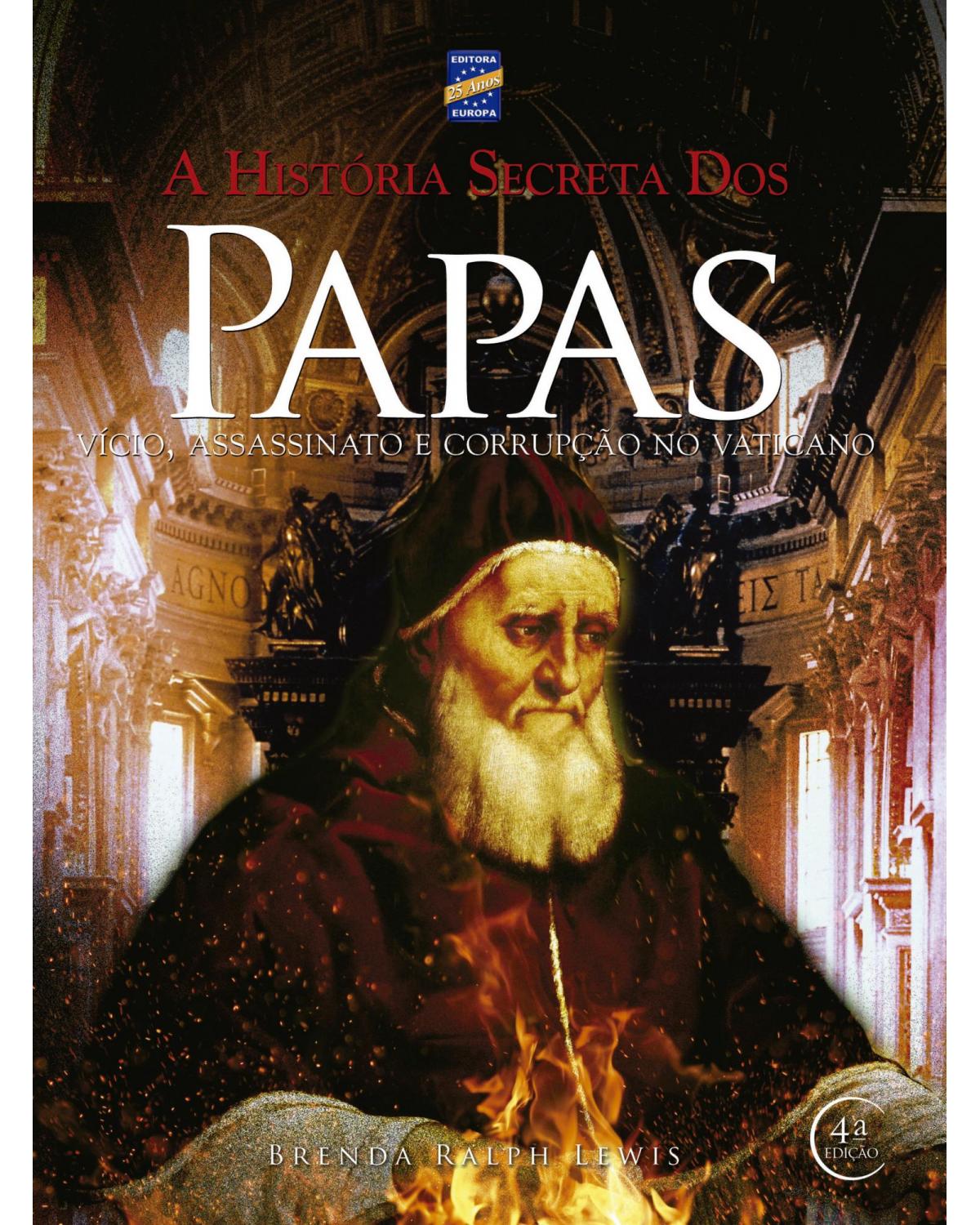 A história secreta dos papas - vício, assassinato e corrupção no Vaticano - 4ª Edição | 2014