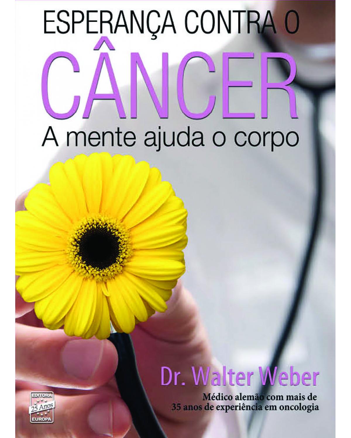 Esperança contra o câncer: A mente ajuda o corpo -  1ª Edição