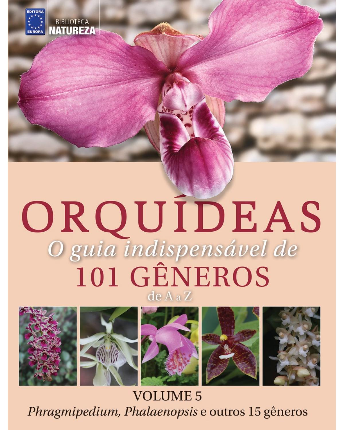 Orquídeas: O guia indispensável de 101 gêneros de A a Z - Volume 5:  - 1ª Edição | 2021