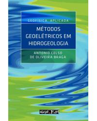 Geofísica aplicada - métodos geoelétricos em hidrogeologia - 1ª Edição | 2016