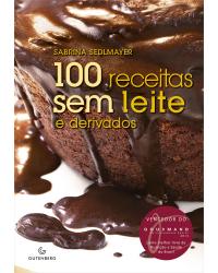 100 receitas sem leite e derivados - 4ª Edição | 2012