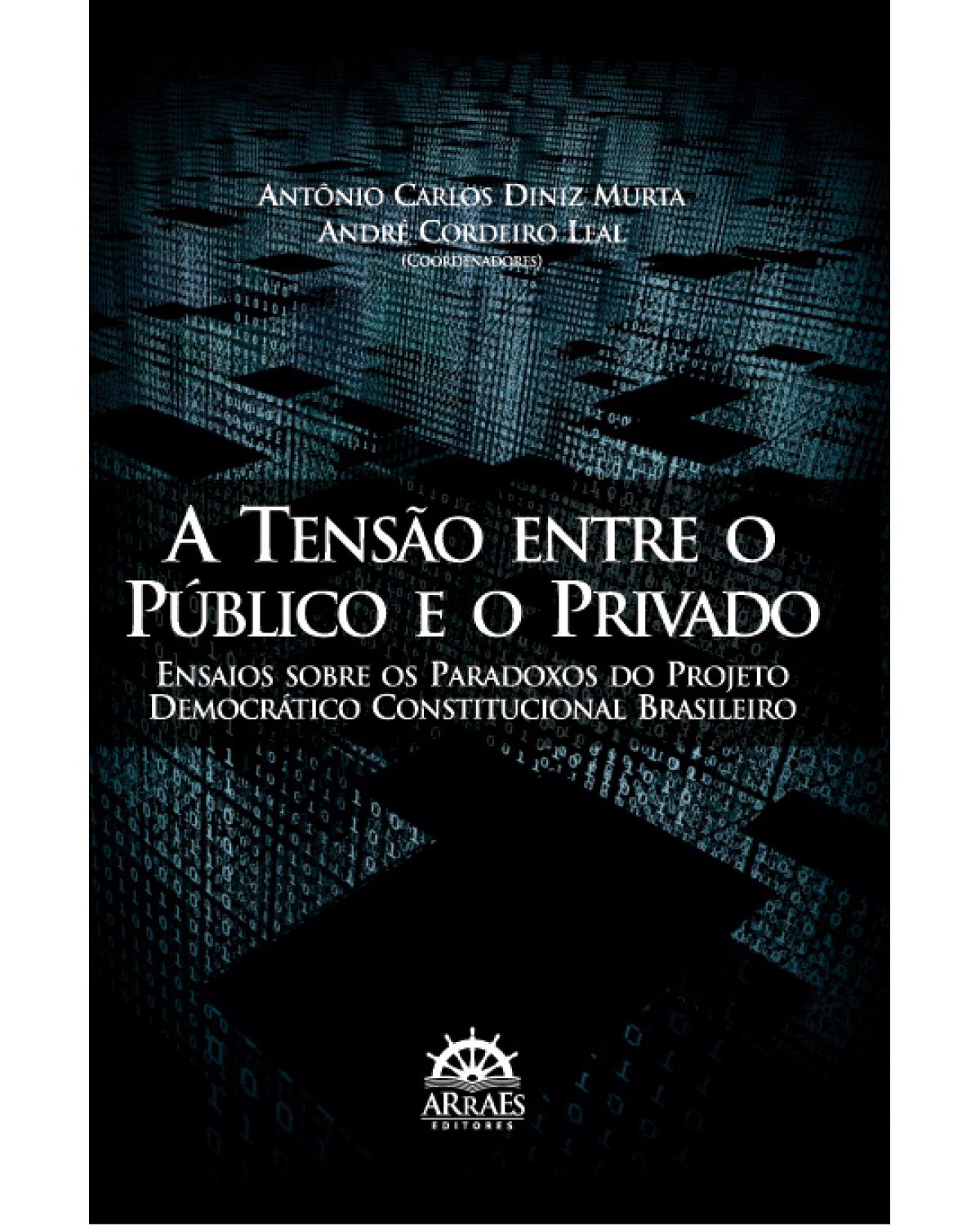 A tensão entre o público e o privado - ensaios sobre os paradoxos do projeto democrático constitucional brasileiro - 1ª Edição | 2012