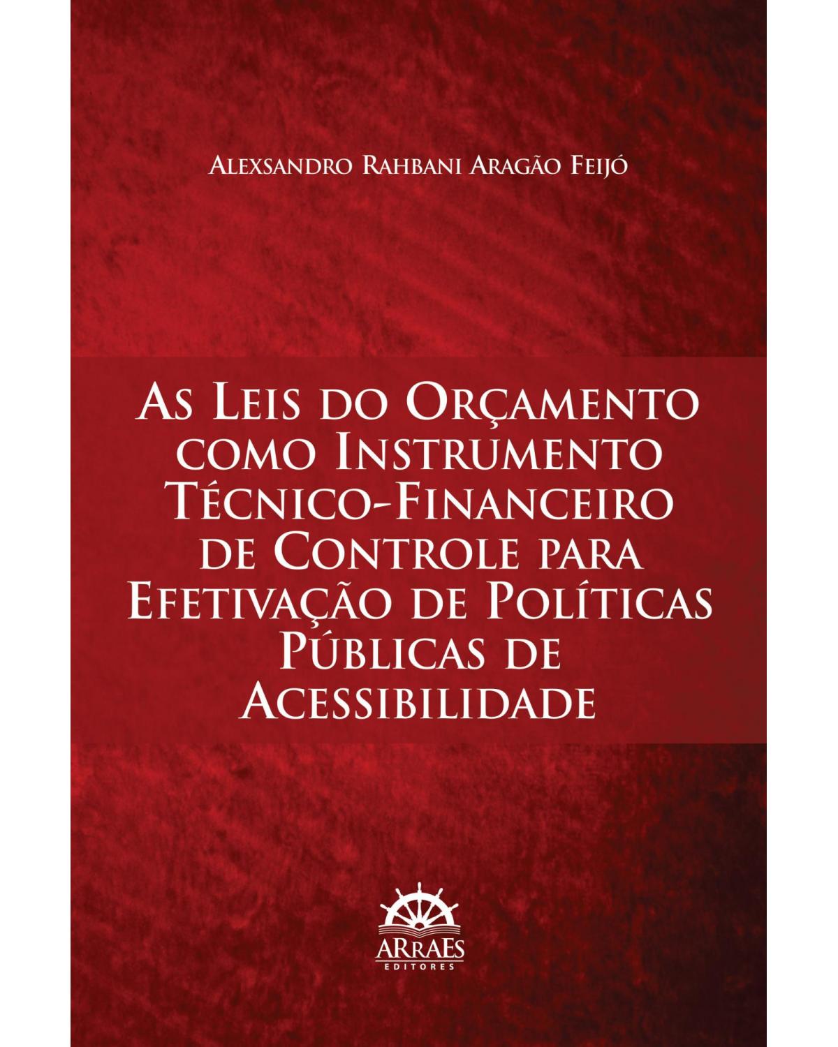 As leis do orçamento como instrumento técnico-financeiro de controle para efetivação de políticas públicas de acessibilidade - 1ª Edição | 2013