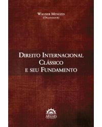 Direito internacional clássico e seu fundamento - 1ª Edição | 2014