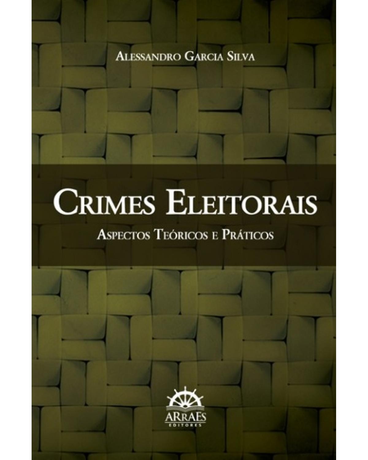Crimes eleitorais - aspectos teóricos e práticos - 1ª Edição | 2014