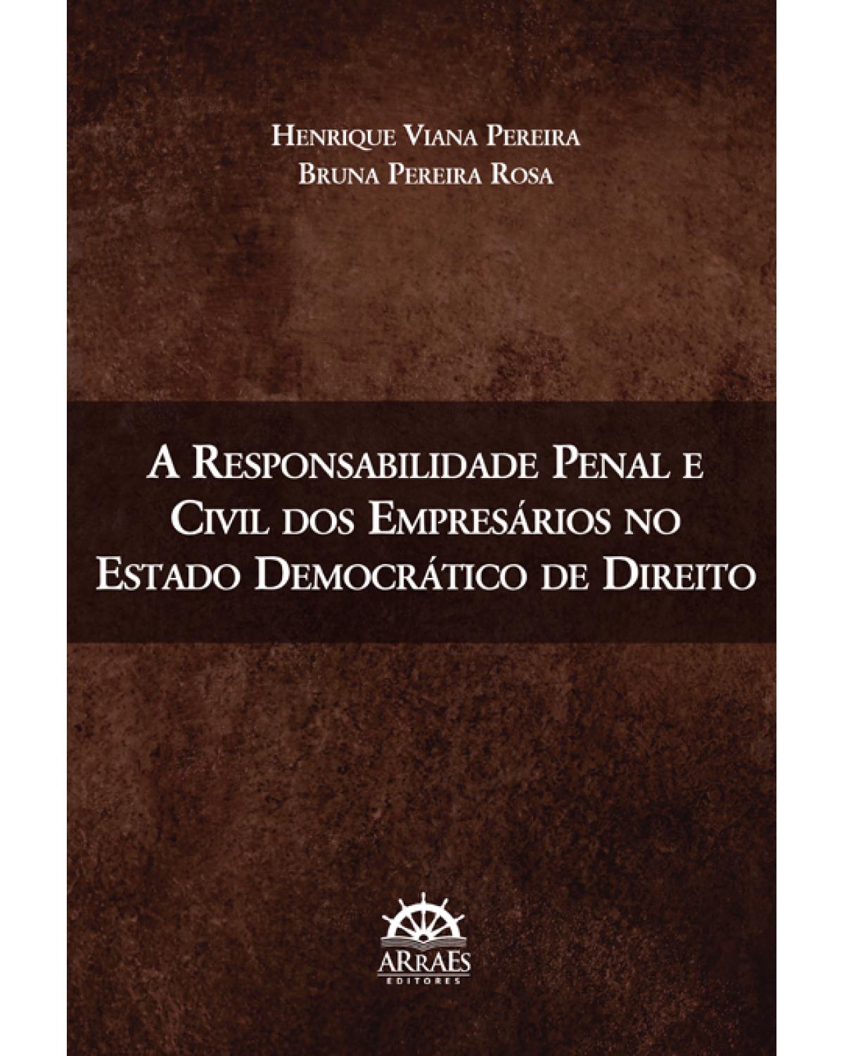 A responsabilidade penal e civil dos empresários no estado democrático de direito - 1ª Edição | 2014