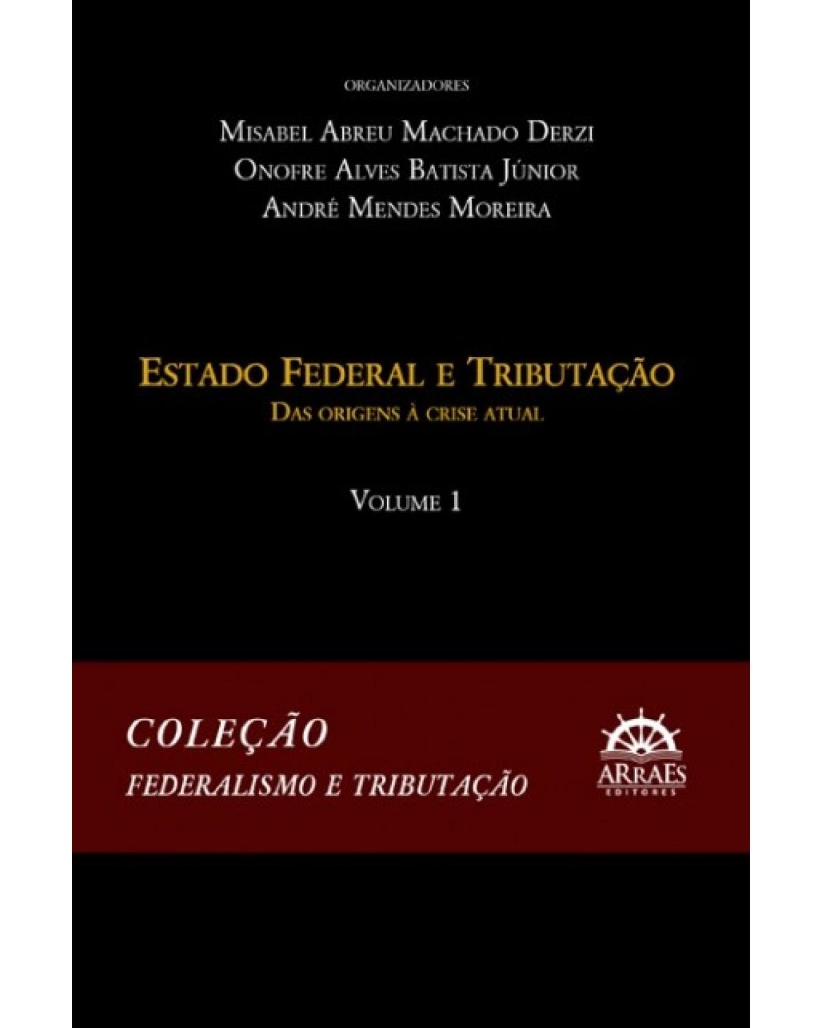 Estado federal e tributação - Volume 1: das origens à crise atual - 1ª Edição | 2015