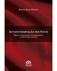 Autodeterminação dos povos - direito internacional e reconhecimento ao relativismo cultural - 1ª Edição | 2015