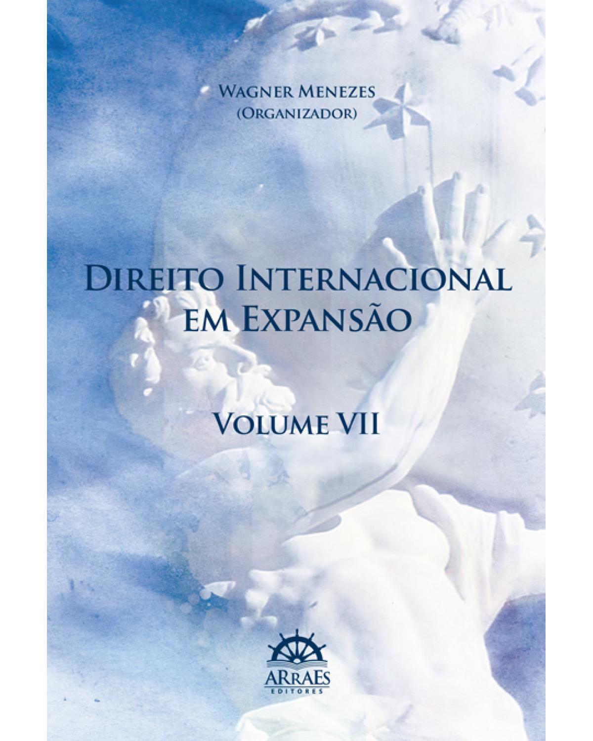 Direito internacional em expansão - Volume 7: anais do 14º Congresso Brasileiro de Direito Internacional - 1ª Edição | 2016