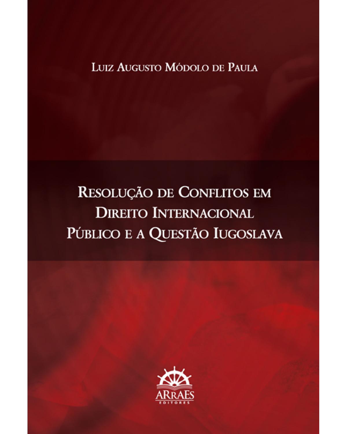 Resolução de conflitos em direito internacional público e a questão iugoslava - 1ª Edição | 2017