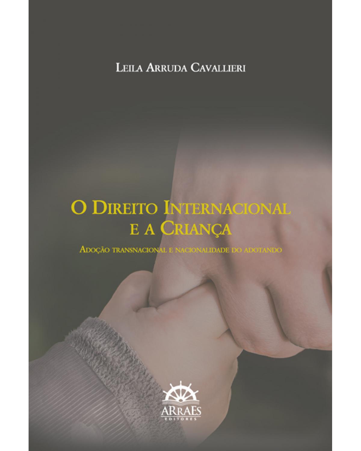 O direito internacional e a criança - adoção transnacional e nacionalidade do adotando - 1ª Edição | 2017