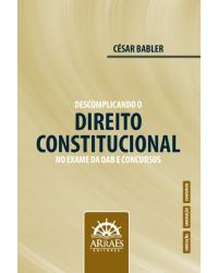 Descomplicando o direito constitucional no exame da OAB e concursos - 1ª Edição | 2017