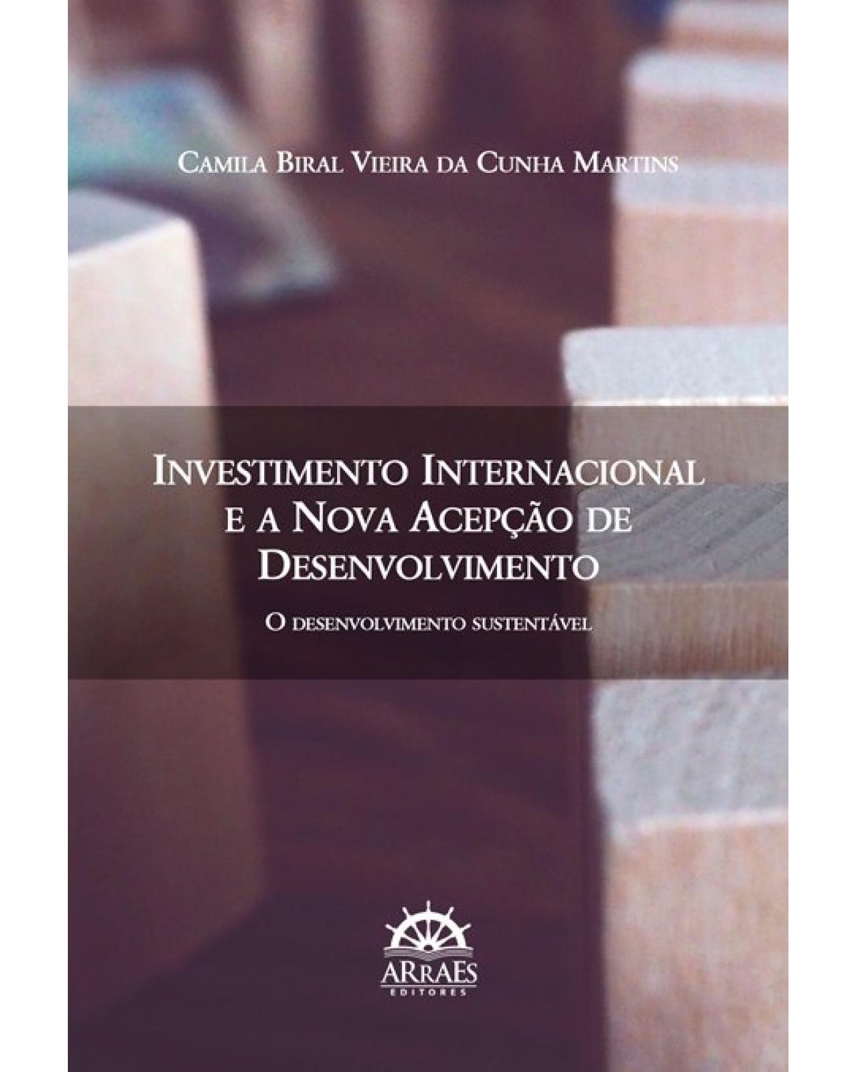 Investimento internacional e a nova acepção de desenvolvimento - o desenvolvimento sustentável - 1ª Edição | 2019